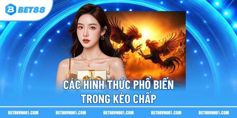 Các hình thức phổ biến trong kèo chấp