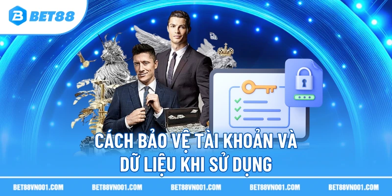 Cách bảo vệ tài khoản và dữ liệu khi sử dụng