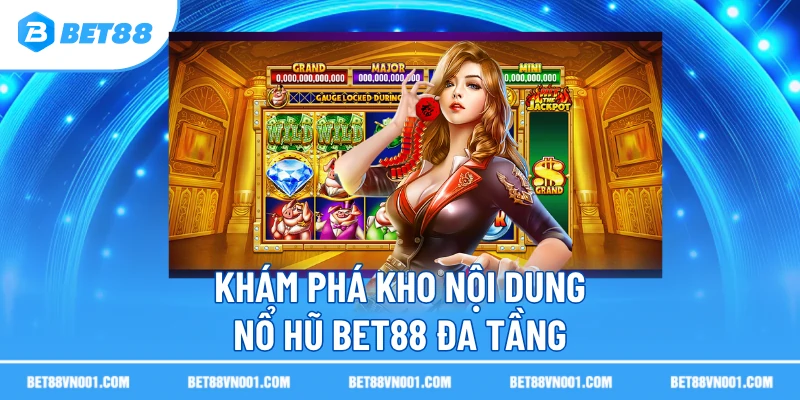Khám phá kho nội dung nổ hũ BET88 đa tầng