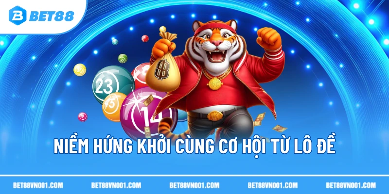 Niềm hứng khởi cùng cơ hội từ lô đề 