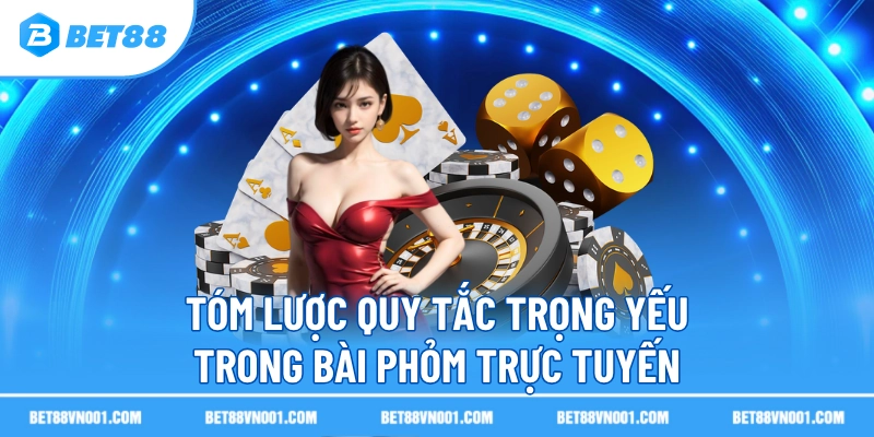  Tóm lược quy tắc trọng yếu trong bài Phỏm trực tuyến